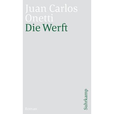 Die Werft, Taschenbuch von Juan Carlos Onetti, Suhrkamp, 978-3-518-46847-0