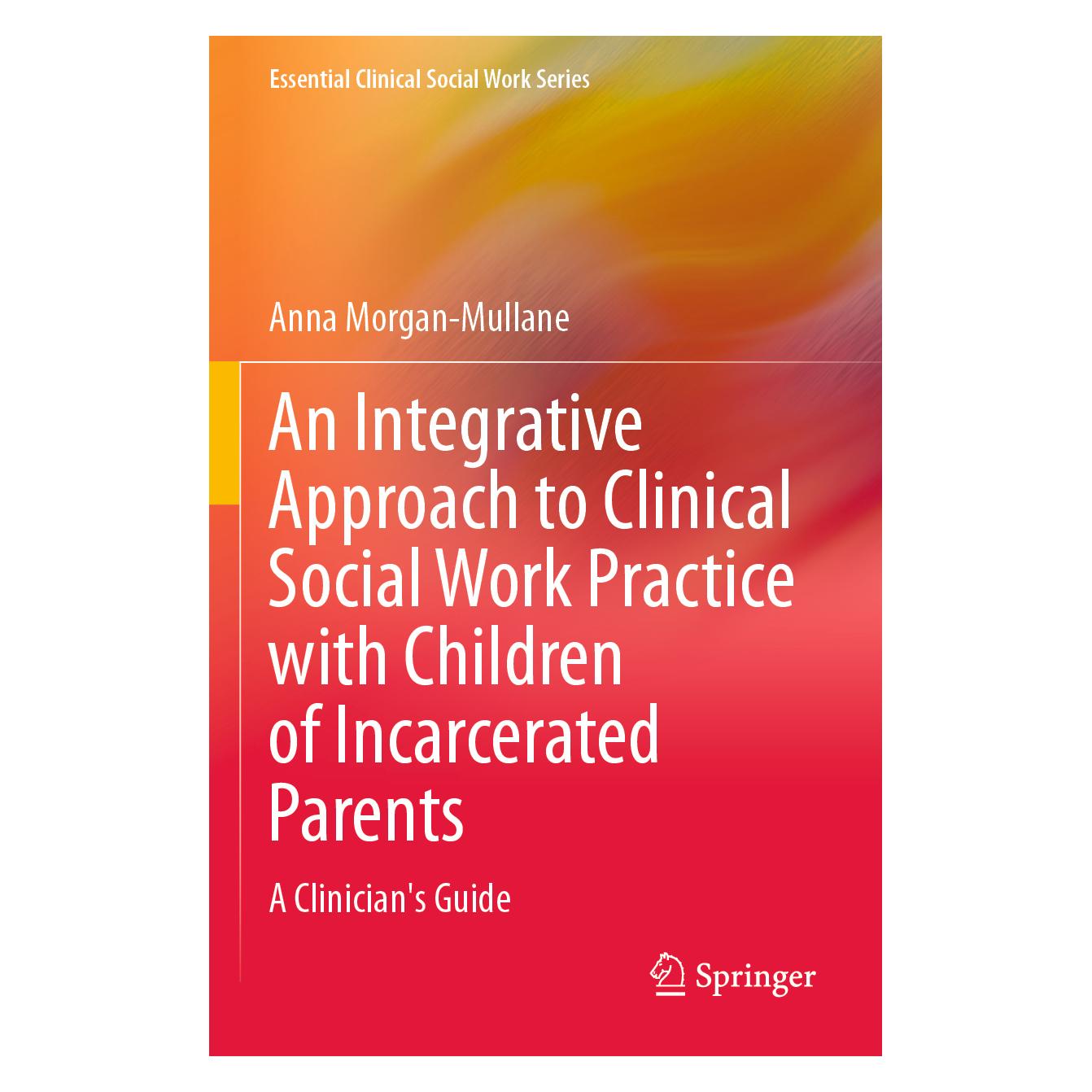 Springer An Integrative Approach to Clinical Social Work Practice with Children of Incarcerated Parents (Englisch, Anna Morgan-Mullane) (57059598)