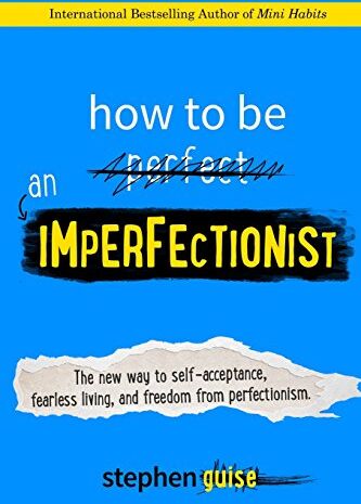 Stephen Guise - How to Be an Imperfectionist: The New Way to Self-Acceptance, Fearless Living, and Freedom from Perfectionism - Preis vom 06.10.2026 07:26:00 h