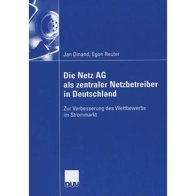 Die Netz AG als zentraler Netzbetreiber in Deutschland, Taschenbuch von Jan Dinand, Deutscher Universitätsverlag, 978-3-8350-0453-5
