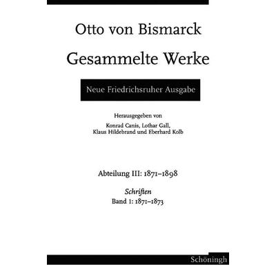 Otto von Bismarck - Gesammelte Werke. Neue Friedrichsruher Ausgabe, Gebundene Ausgabe von Eberhard Kolb,Klaus Hildebrand,Lothar Gall, Brill |