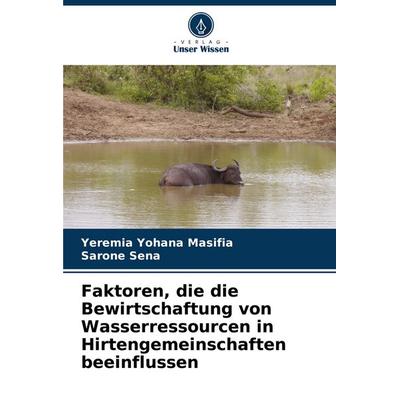 Faktoren, die die Bewirtschaftung von Wasserressourcen in Hirtengemeinschaften beeinflussen, Taschenbuch von Yeremia Yohana Masifia,Sarone Sena,