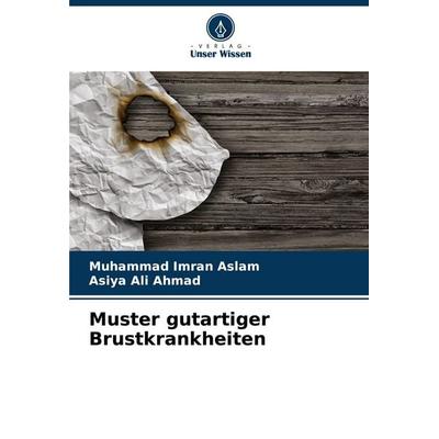 Muster gutartiger Brustkrankheiten, Taschenbuch von Muhammad Imran Aslam,Asiya Ali Ahmad, Verlag Unser Wissen, 978-620-7-17013-5