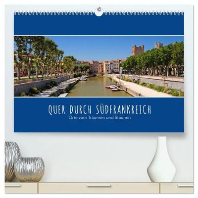 Quer durch Südfrankreich (hochwertiger Premium Wandkalender 2027 DIN A2 quer), Kunstdruck in Hochglanz