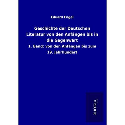 Geschichte der Deutschen Literatur von den Anfängen bis in die Gegenwart, Taschenbuch von Eduard Engel, BoD - Books on Demand
