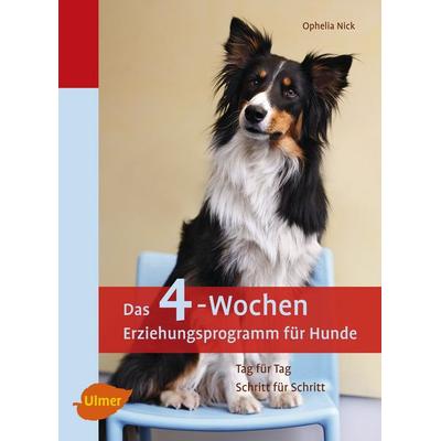 Das 4-Wochen Erziehungsprogramm für Hunde, Taschenbuch von Ophelia Nick, Verlag Eugen Ulmer