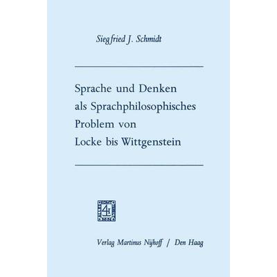 Sprache und Denken als Sprachphilosophisches Problem von Locke bis Wittgenstein, Taschenbuch von Siegfried Josef Schmidt, Springer Netherland,