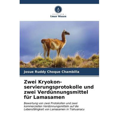 Zwei Kryokon-servierungsprotokolle und zwei Verdünnungsmittel für Lamasamen, Taschenbuch von Josue Ruddy Choque Chambilla, Verlag Unser Wissen,