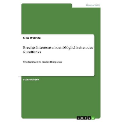 Brechts Interesse an den Möglichkeiten des Rundfunks, Taschenbuch von Silke Wellnitz, GRIN, 978-3-640-52246-0