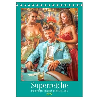 Superreiche - Dandyhafte Eleganz im Retro-Look (Tischkalender 2027 DIN A5 hoch), CALVENDO Monatskalender