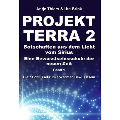 PROJEKT TERRA 2 – Botschaften aus dem Licht vom Sirius – Eine Bewusstseinsschule der neuen Zeit, Gebundene Ausgabe von Antje Thiers,Ute Brink,