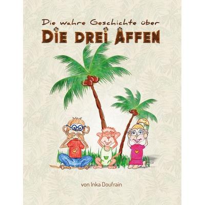 Die drei Affen, Gebundene Ausgabe von Inka Doufrain, BoD – Books on Demand, 978-3-7562-2032-8