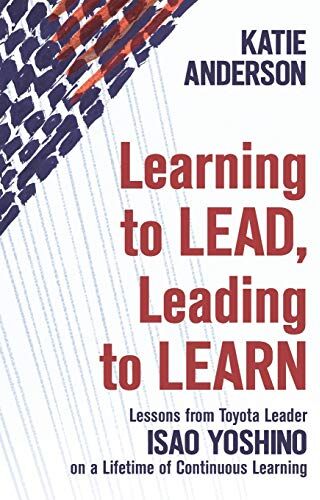 Katie Anderson - Learning to Lead, Leading to Learn: Lessons from Toyota Leader Isao Yoshino on a Lifetime of Continuous Learning - Preis vom 09.10.2026 07:28:09 h