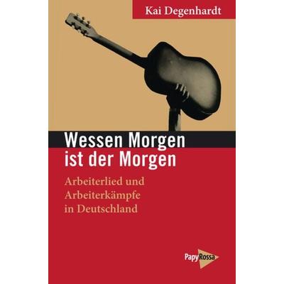 Wessen Morgen ist der Morgen, Taschenbuch von Kai Degenhardt, PapyRossa Verlag, 978-3-89438-816-4