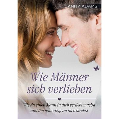 Wie Männer sich verlieben, Taschenbuch von Danny Adams, Bluepoint, 978-3-03799-302-6