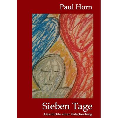 Sieben Tage, Gebundene Ausgabe von Paul Horn, Tredition, 978-3-7323-5096-4