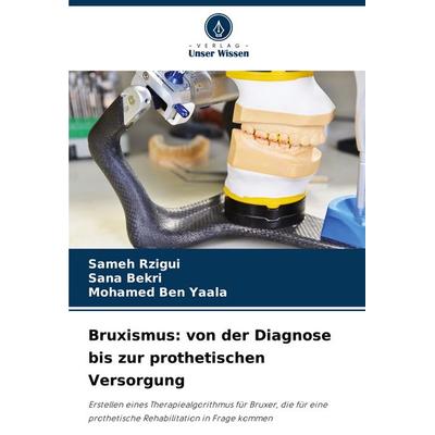 Bruxismus: von der Diagnose bis zur prothetischen Versorgung, Taschenbuch von Sameh Rzigui,Sana Bekri,Mohamed Ben Yaala, Verlag Unser Wissen,