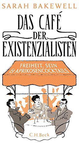 Sarah Bakewell - Das Café der Existenzialisten: Freiheit, Sein und Aprikosencocktails - Preis vom 17.10.2026 19:25:27 h
