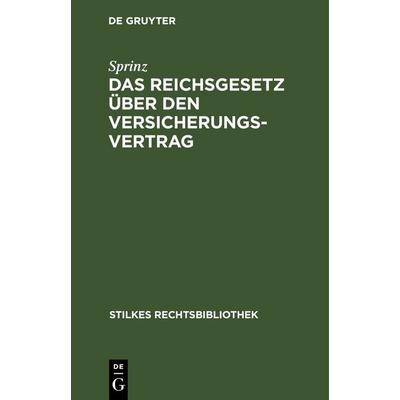 Das Reichsgesetz über den Versicherungsvertrag, Gebundene Ausgabe von Sprinz, De Gruyter, 978-3-11-267943-2