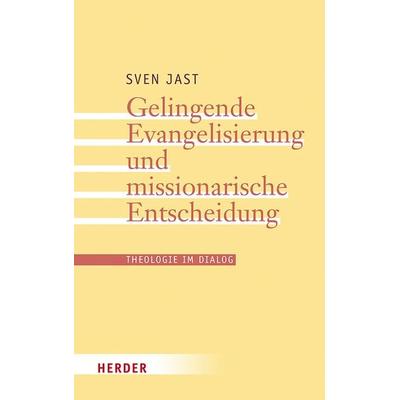 Gelingende Evangelisierung und missionarische Entscheidung, Taschenbuch von Sven Jast, Herder, 978-3-451-39629-8