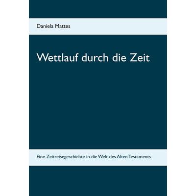 Wettlauf durch die Zeit, Taschenbuch von Daniela Mattes, Twentysix Epic, 978-3-7407-5268-2