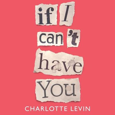 If I Can't Have You - Charlotte Levin, Audio, 9781529032413