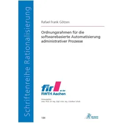 Ordnungsrahmen für die softwarebasierte Automatisierung administrativer Prozesse, Fachbücher von Rafael Frank Götzen