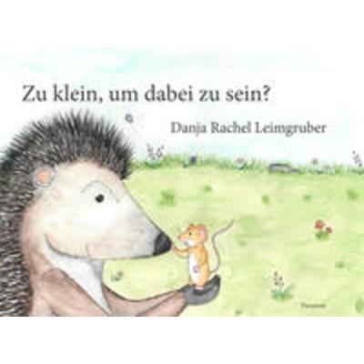 Zu klein, um dabei zu sein?, Gebundene Ausgabe von Danja Rachel Leimgruber, Paramon, 978-3-03830-479-1