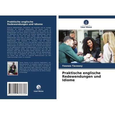 Praktische englische Redewendungen und Idiome, Taschenbuch von Yoones Tavoosy, Verlag Unser Wissen, 978-620-4-37833-6