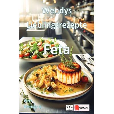 Wendys Lieblingsrezepte - Feta, Taschenbuch von Wendy G., Epubli, 978-3-565-56068-4