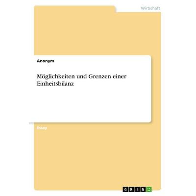 Anonym: Möglichkeiten und Grenzen einer Einheitsbilanz, Taschenbuch von Anonymous, GRIN, 978-3-346-59099-2