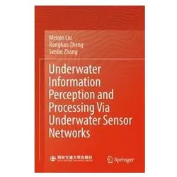 Underwater Information Perception and Processing Via Underwater Sensor Networks, Fachbücher von Meiqin Liu, Senlin Zhang, Ronghao Zheng