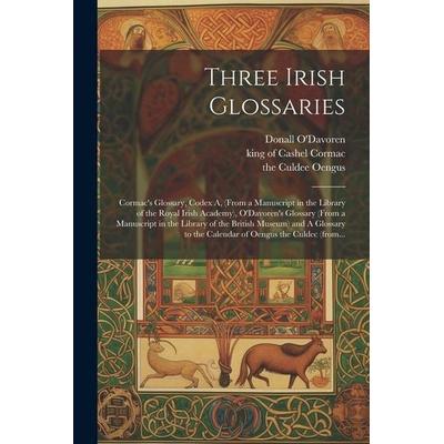 Three Irish Glossaries, Taschenbuch von The Culdee Oengus, Creative Media Partners, LLC, 978-1-02-243628-2