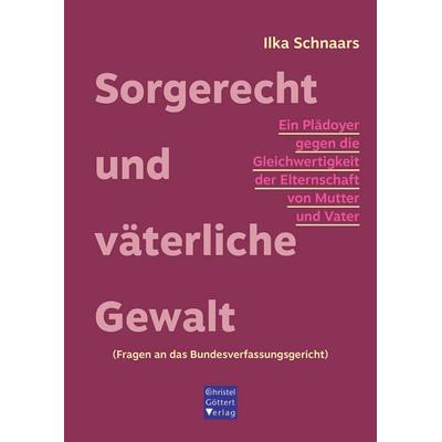 Sorgerecht und väterliche Gewalt, Taschenbuch von Ilka Schnaars, Christel Göttert Verlag, 978-3-939623-95-3
