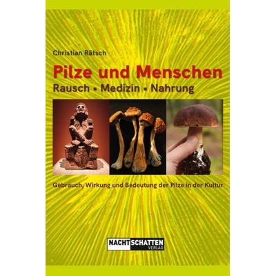 Pilze und Menschen. Rausch – Medizin – Nahrung, Taschenbuch von Christian Rätsch, Nachtschatten Verlag, 978-3-03788-654-0