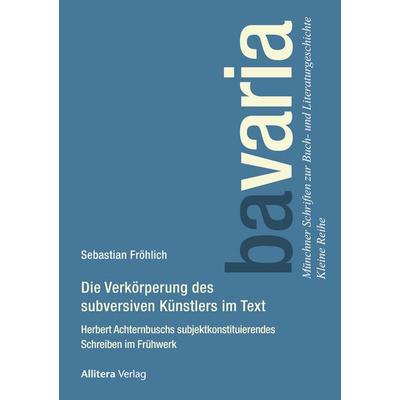 Die Verkörperung des subversiven Künstlers im Text, Taschenbuch von Sebastian Fröhlich, Allitera, 978-3-96233-514-4