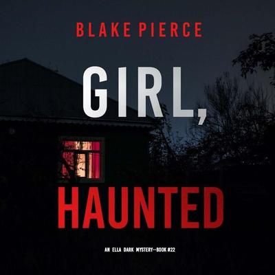 Girl, Haunted (An Ella Dark FBI Suspense Thriller—Book 22) - Blake Pierce, Audio, 9798341580008