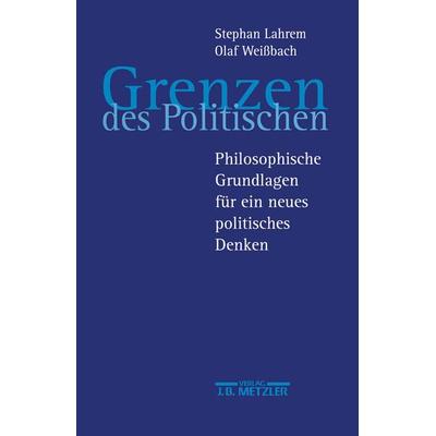Grenzen des Politischen, Gebundene Ausgabe von Stefan Lahrem,Olaf Weissbach, J.B. Metzler, Part of Springer Nature - Springer-Verlag GmbH,