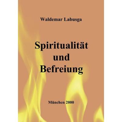 Spiritualität und Befreiung, Paperback von Waldemar Labusga, BoD – Books on Demand, 978-3-8311-1401-6