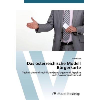 Das österreichische Modell Bürgerkarte, Taschenbuch von Oliver Bauer, AV Akademikerverlag, 978-3-639-48609-4