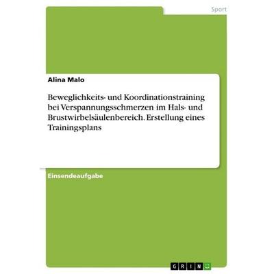 Beweglichkeits- und Koordinationstraining bei Verspannungsschmerzen im Hals- und Brustwirbelsäulenbereich. Erstellung eines Trainingsplans,