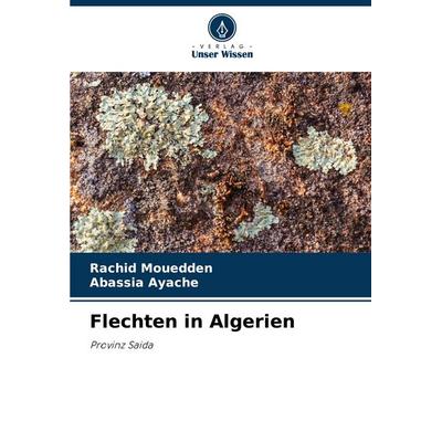 Flechten in Algerien, Taschenbuch von Rachid Mouedden,Abassia Ayache, Verlag Unser Wissen, 978-620-6-82596-8