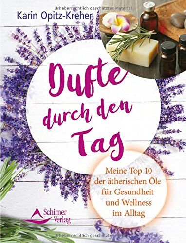 Karin Opitz-Kreher - Dufte durch den Tag: Meine Top 10 der ätherischen Öle für Gesundheit und Wellness im Alltag - Preis vom 09.10.2026 07:28:09 h