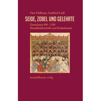 Seide, Zobel und Gelehrte, Taschenbuch von Peter Feldbauer,Gottfried Liedl, Mandelbaum verlag eG, 978-3-99136-049-0