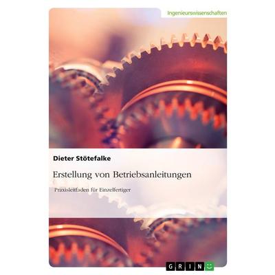 Erstellung von Betriebsanleitungen, Taschenbuch von Dieter Stötefalke, GRIN, 978-3-389-20580-8