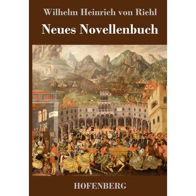 Neues Novellenbuch, Gebundene Ausgabe von Wilhelm Heinrich Riehl, Hofenberg, 978-3-7437-2701-4
