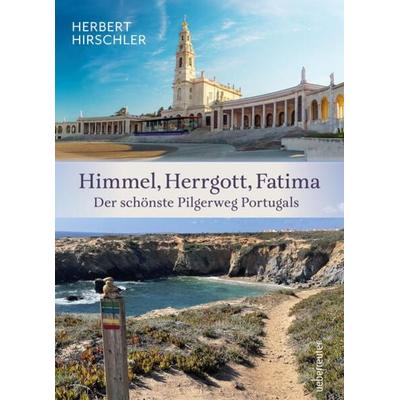 Himmel, Herrgott, Fatima. Der schönste Pilgerweg Portugals, Taschenbuch von Herbert Hirschler, Carl Ueberreuter Verlag, 978-3-8000-7861-5