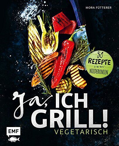 Mora Fütterer - Ja, ich grill! - Vegetarisch: 50 Rezepte zum Niederknien - Preis vom 02.10.2026 23:42:20 h