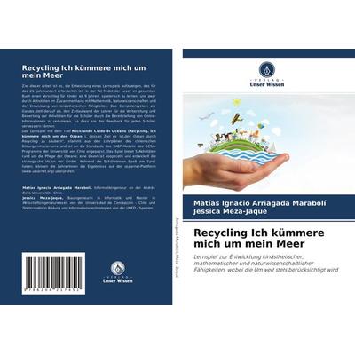 Recycling Ich kümmere mich um mein Meer, Taschenbuch von Matías Ignacio Arriagada Marabolí,Jessica Meza-Jaque, Verlag Unser Wissen, 978-620-4-21745-1
