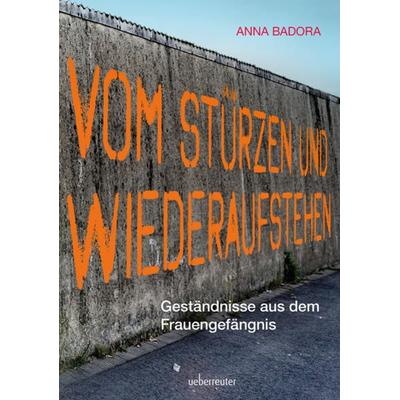 Vom Stürzen und Wiederaufstehen, Gebundene Ausgabe von Anna Badora, Carl Ueberreuter Verlag, 978-3-8000-7859-2